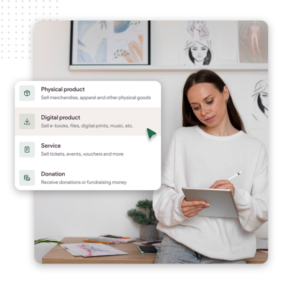Sell All Kind of Products Img A woman holding a tablet and stylus stands in an art studio. A graphic overlay with a sleek professional ecommerce design shows options for selling online: Physical product, Digital product, Service, and Donation, with “Digital product” highlighted.